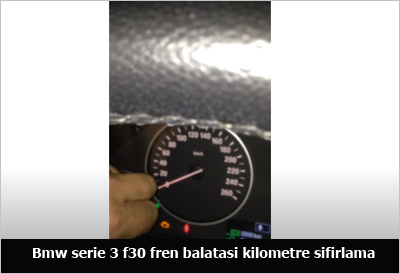 Bmw-serie-3-f30-fren-balatasi-kilometre-sifirlama